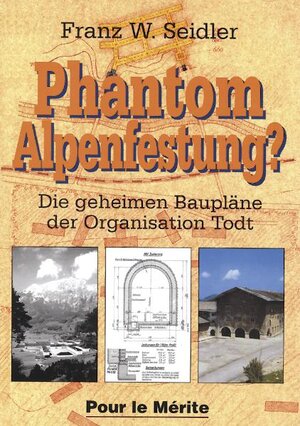 Phantom Alpenfestung? Die geheimen Baupläne der Organisation Todt