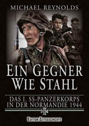 Ein Gegner wie Stahl: Das I. SS-Panzerkorps in der Normandie 1944