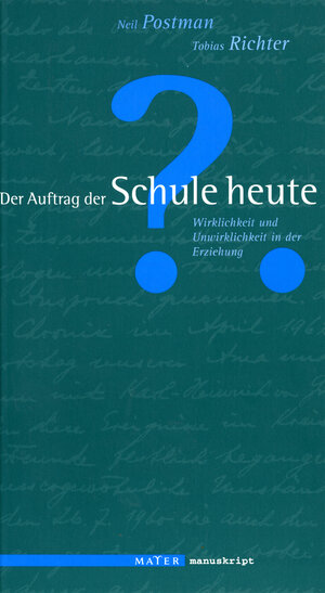 Der Auftrag der Schule heute: Wirklichkeit und Unwirklichkeit in der Erziehung