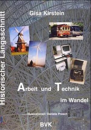 Buchcover Historischer Längsschnitt Arbeit und Technik im Wandel | Gisa Kirstein | EAN 9783932519079 | ISBN 3-932519-07-8 | ISBN 978-3-932519-07-9