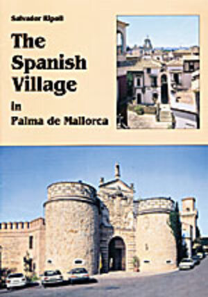 Buchcover The Spanish Village in Palma de Mallorca | Salvador Ripoll | EAN 9783932526336 | ISBN 3-932526-33-3 | ISBN 978-3-932526-33-6