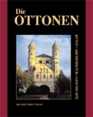 Die Ottonen. Kunst, Architektur, Geschichte