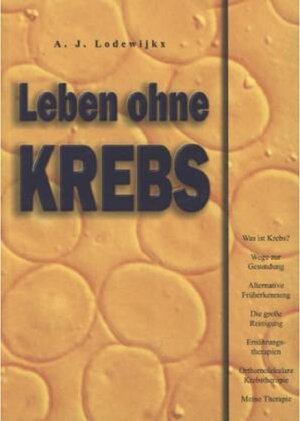 Buchcover Leben ohne Krebs. A. J. Lodewijkx | A. J. Lodewijkx | EAN 9783932576652 | ISBN 3-932576-65-9 | ISBN 978-3-932576-65-2