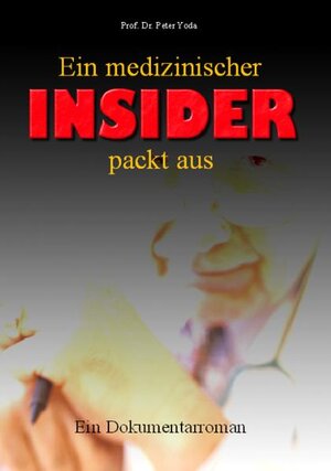 Buchcover Ein medizinischer Insider packt aus  | EAN 9783932576720 | ISBN 3-932576-72-1 | ISBN 978-3-932576-72-0