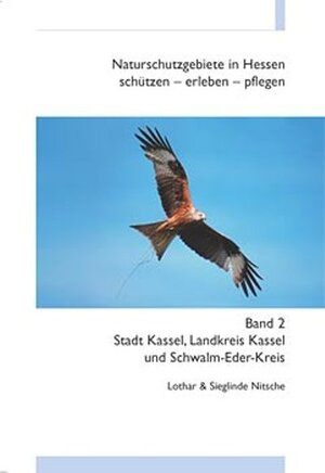 Naturschutzgebiete in Hessen, schützen - erleben - pflegen: Naturschutzgebiete in Hessen 2. Stadt Kassel, Landkreis Kassel und Schwalm-Eder-Kreis: 2