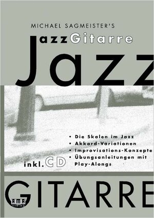 Michael Sagmeisters JazzGitarre. Mit CD: Die Skalen im Jazz. Akkord-Variationen. Improvisations-Konzepte. Übungsanleitungen mit Play-Alongs