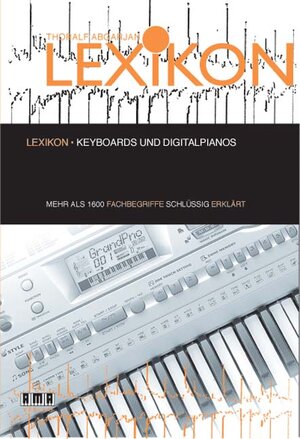 Lexikon Keyboards und Digitalpianos. Mehr als 1600 Fachbegriffe schlüssig erklärt