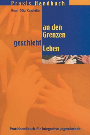 Buchcover An den Grenzen geschieht Leben | Götz Kanzleiter | EAN 9783932595530 | ISBN 3-932595-53-X | ISBN 978-3-932595-53-0