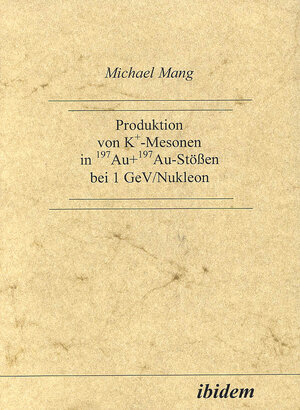 Buchcover Produktion von K+-Mesonen in 197Au+ 197Au-Stössen bei 1 GeV/Nukleon | Michael Mang | EAN 9783932602061 | ISBN 3-932602-06-4 | ISBN 978-3-932602-06-1