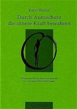 Durch Auraschutz die innere Kraft bewahren. Wirksame Methoden zum Schutz vor energetischen Einflüssen