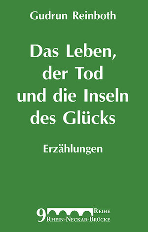 Buchcover Das Leben, der Tod und die Inseln des Glücks | Gudrun Reinboth | EAN 9783932683572 | ISBN 3-932683-57-9 | ISBN 978-3-932683-57-2
