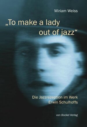 Buchcover „To make a lady out of jazz“ | Miriam Weiss | EAN 9783932696817 | ISBN 3-932696-81-6 | ISBN 978-3-932696-81-7