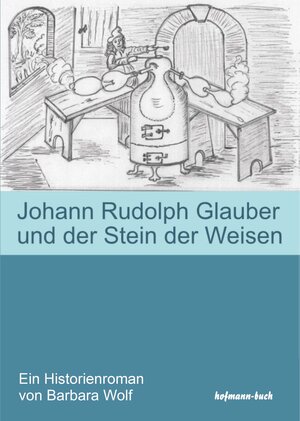Buchcover Johann Rudolph Glauber und der Stein der Weisen | Barbara Wolf | EAN 9783932737930 | ISBN 3-932737-93-8 | ISBN 978-3-932737-93-0