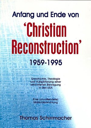 Buchcover Anfang und Ende von Christian Reconstruction (1959-1995) | Thomas Schirrmacher | EAN 9783932829321 | ISBN 3-932829-32-8 | ISBN 978-3-932829-32-1