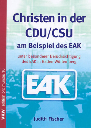 Buchcover Christen in der CDU /CSU am Beispiel des EAK | Judith Fischer | EAN 9783932829628 | ISBN 3-932829-62-X | ISBN 978-3-932829-62-8