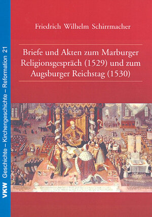 Buchcover Briefe und Akten zum Marburger Religionsgespräch (1529) und zum Augsburger Reichstag (1530) | Friedrich W Schirrmacher | EAN 9783932829734 | ISBN 3-932829-73-5 | ISBN 978-3-932829-73-4