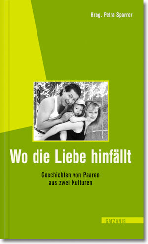 Wo die Liebe hinfällt: Geschichten von Paaren aus zwei Kulturen