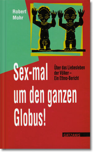 Buchcover Sex-mal um den ganzen Globus | Robert Mohr | EAN 9783932855337 | ISBN 3-932855-33-7 | ISBN 978-3-932855-33-7