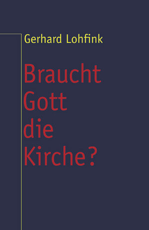 Buchcover Braucht Gott die Kirche? | Gerhard Lohfink | EAN 9783932857089 | ISBN 3-932857-08-9 | ISBN 978-3-932857-08-9