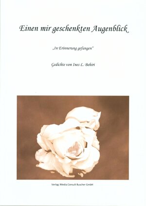 Buchcover Einen mir geschenkten Augenblick | Ines Behiri | EAN 9783932896057 | ISBN 3-932896-05-X | ISBN 978-3-932896-05-7