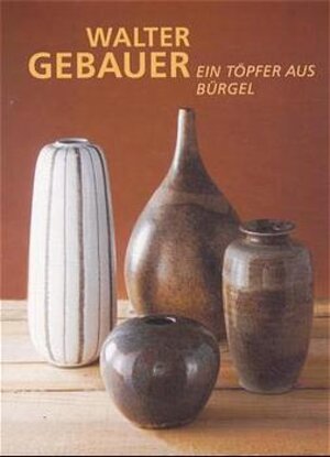 Buchcover Walter Gebauer. Ein Töpfer aus Bürgel  | EAN 9783932906008 | ISBN 3-932906-00-4 | ISBN 978-3-932906-00-8