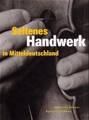 Buchcover Seltenes Handwerk in Mitteldeutschland | Albrecht Börner | EAN 9783932906152 | ISBN 3-932906-15-2 | ISBN 978-3-932906-15-2