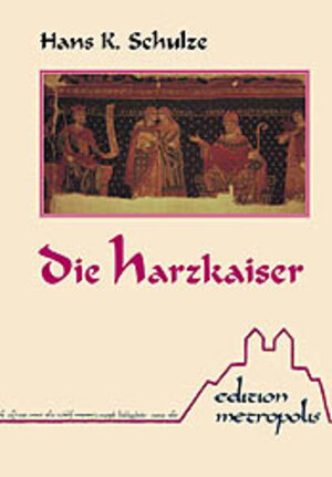 Die Harzkaiser: Historische Essays