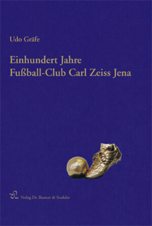 Buchcover Einhundert Jahre Fußball-Club Carl Zeiss Jena | Udo Gräfe | EAN 9783932906541 | ISBN 3-932906-54-3 | ISBN 978-3-932906-54-1