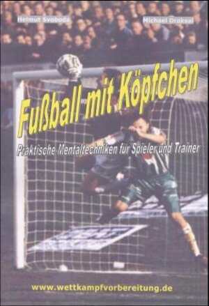 Buchcover Fussball mit Köpfchen: Praktische Mentaltechniken für Spieler und Trainer | Helmut Svoboda | EAN 9783932908934 | ISBN 3-932908-93-7 | ISBN 978-3-932908-93-4