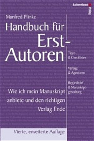 Handbuch für Erstautoren - Wie ich mein Manuskript anbiete und den richtigen Verlag finde. Tipps & Checklisten, Verlage & Agenturen, Begleitbrief & Manuskriptgestaltung