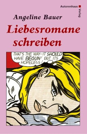 Buchcover Liebesromane schreiben | Angeline Bauer | EAN 9783932909665 | ISBN 3-932909-66-6 | ISBN 978-3-932909-66-5