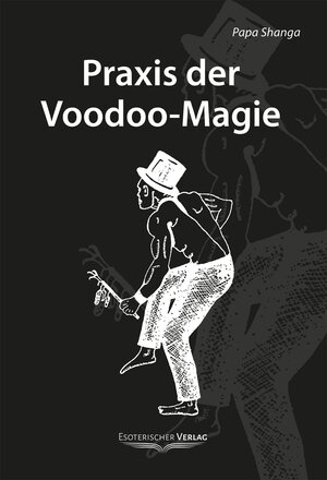 Praxis der Voodoo-Magie: Techniken, Rituale und Praktiken des Voodoo