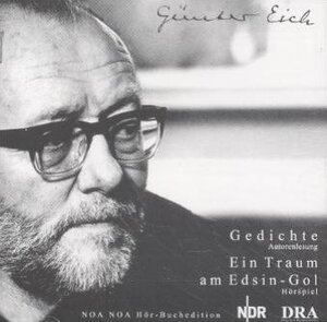 Gedenk-Trilogie Günter Eich: Gedichte; Ein Traum am Edsin-Gol, 1 Audio-CD