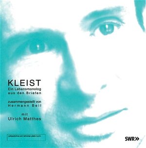 Kleist. Ein Lebensmonolog aus den Briefen. 2 CDs . Hörfunkfassung SWR 2001