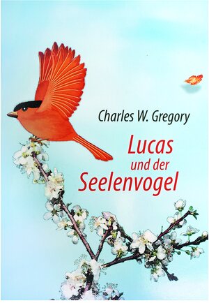 Buchcover Lucas und der Seelenvogel | Charles W Gregory | EAN 9783932957376 | ISBN 3-932957-37-7 | ISBN 978-3-932957-37-6