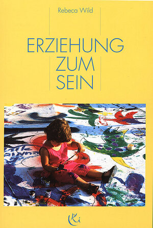 Buchcover Erziehung zum Sein | Rebeca Wild | EAN 9783933020000 | ISBN 3-933020-00-X | ISBN 978-3-933020-00-0