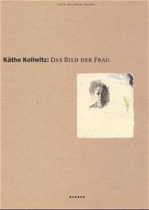 Käthe Kollwitz - Das Bild der Frau