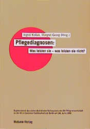 Pflegediagnosen: Was leisten sie - was leisten sie nicht?. Ergebnisband des ersten dezentralen Kolloquiums des DV Pflegewissenschaft an der Alice-Salomon-Fachschule Berlin am 26. Juni 1998