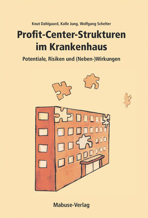 Profit-Center-Strukturen im Krankenhaus: Potentiale, Risiken und (Neben-)Wirkungen