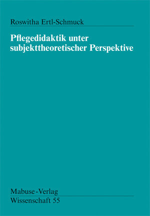 Buchcover Pflegedidaktik unter subjekttheoretischer Perspektive | Roswitha Ertl-Schmück | EAN 9783933050717 | ISBN 3-933050-71-5 | ISBN 978-3-933050-71-7
