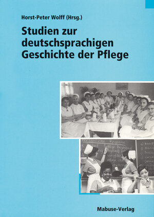 Buchcover Studien zur deutschsprachigen Geschichte der Pflege  | EAN 9783933050953 | ISBN 3-933050-95-2 | ISBN 978-3-933050-95-3