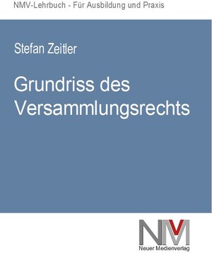 Buchcover Grundriss des Versammlungsrechts | Stefan Zeitler | EAN 9783933051554 | ISBN 3-933051-55-X | ISBN 978-3-933051-55-4