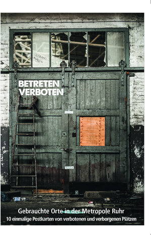 Buchcover "BETRETEN VERBOTEN - Gebrauchte Orte in der Metropole Ruhr" | Gerhard Schiweck | EAN 9783933059154 | ISBN 3-933059-15-1 | ISBN 978-3-933059-15-4