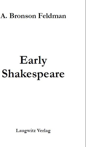Buchcover Early Shakespeare | A. Bronson Feldman | EAN 9783933077547 | ISBN 3-933077-54-0 | ISBN 978-3-933077-54-7