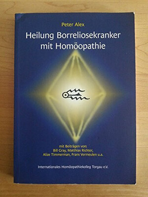 Buchcover Heilung Borreliose Kranker mit Homöopathie | Peter Alex | EAN 9783933124210 | ISBN 3-933124-21-2 | ISBN 978-3-933124-21-0