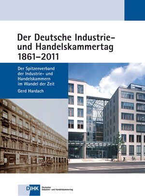 Buchcover Der Deutsche Industrie- und Handelskammertag 1861 - 2011 | Gerd Hardach | EAN 9783933150875 | ISBN 3-933150-87-6 | ISBN 978-3-933150-87-5