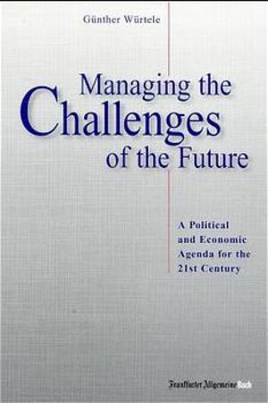 Buchcover Managing the Challenges of the Future | Günther Würtele | EAN 9783933180261 | ISBN 3-933180-26-0 | ISBN 978-3-933180-26-1