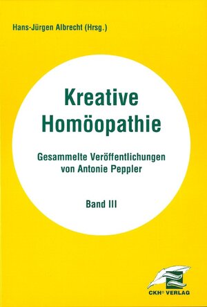 Buchcover Kreative Homöopathie - Gesammelte Veröffentlichungen / Kreative Homöopathie Gesammelte Veröffentlichungen | Antonie Peppler | EAN 9783933219138 | ISBN 3-933219-13-2 | ISBN 978-3-933219-13-8