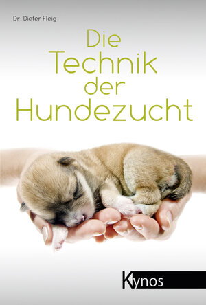 Die Technik der Hundezucht: Ein Handbuch für Züchter und Deckrüdenbesitzer und alle, die es werden wollen