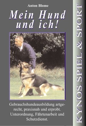 Mein Hund und ich: Gebrauchshundeausbildung  - Unterordnung, Fährtenarbeit und Schutzdienst